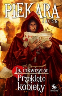 Ja, inkwizytor. Przeklęte kobiety - Jacek Piekara | mała okładka