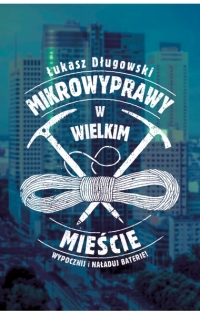 Mikrowyprawy w wielkim mieście - Łukasz Długowski | mała okładka