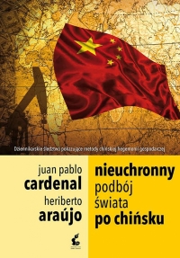 Nieuchronny podbój świata po chińsku - Heriberto Araújo, Juan-Pablo Cardenal | mała okładka