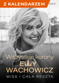 Wszystkie korony Ewy Wachowicz - książka + kalendarz 2021 -  | mała okładka