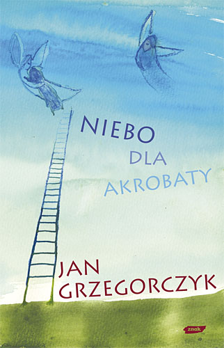 Niebo dla akrobaty - Jan Grzegorczyk | okładka