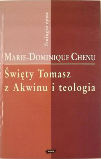 Święty Tomasz z Akwinu i teologia - Marie-Dominique Chenu  | okładka