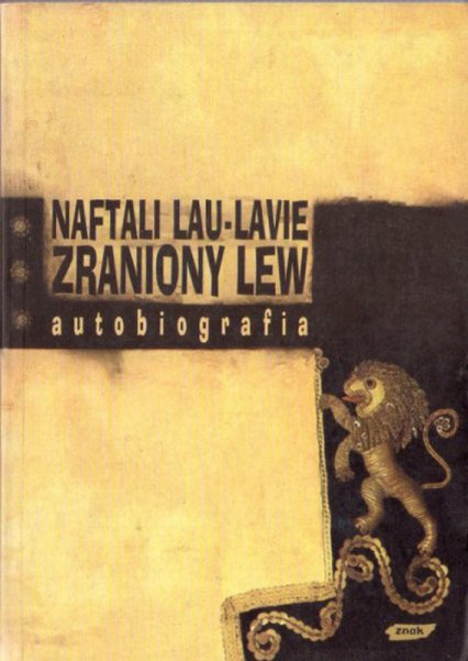 Zraniony lew. Autobiografia - Naftali Lau-Lavie  | okładka