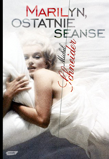 Marilyn, ostatnie seanse - Michel Schneider  | okładka