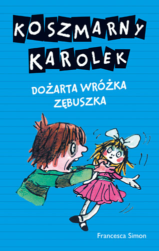 Koszmarny Karolek. Dożarta Wróżka Zębuszka - Francesca Simon | okładka