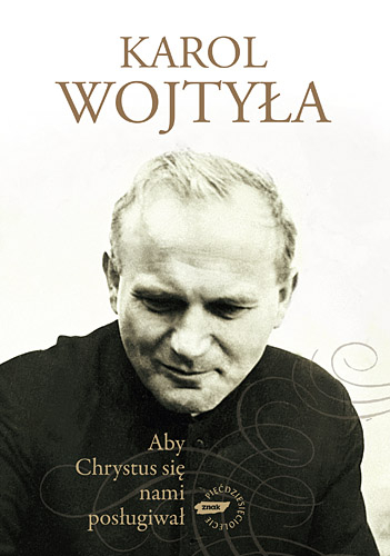 Aby Chrystus się nami posługiwał - bp Karol Wojtyła  | okładka