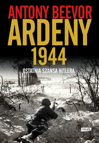 Ardeny 1944. Ostatnia szansa Hitlera. - Antony Beevor | okładka