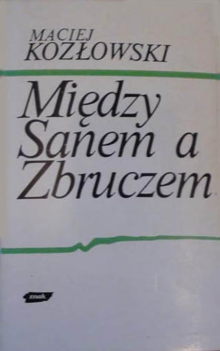 Między Sanem a Zbruczem. Walki o Lwów i Galicję Wschodnią 1918-1919 - Maciej Kozłowski  | okładka