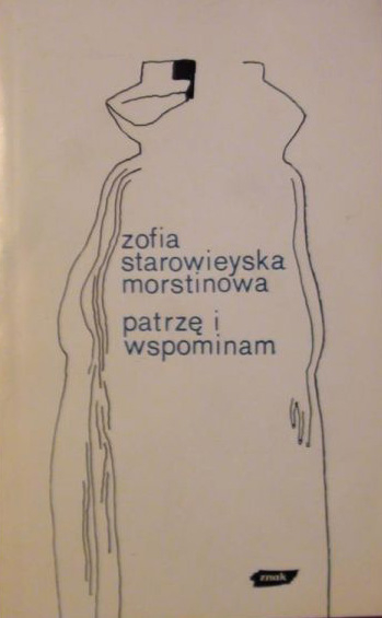 Patrzę i wspominam - Zofia Starowieyska-Morstinowa  | okładka