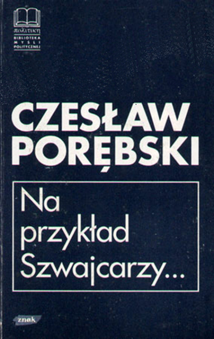 Na przykład Szwajcarzy... Eseje i rozmowy - Czesław Porębski  | okładka