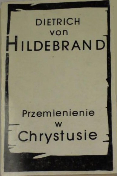 Przemienienie w Chrystusie - Dietrich von Hildebrand  | okładka