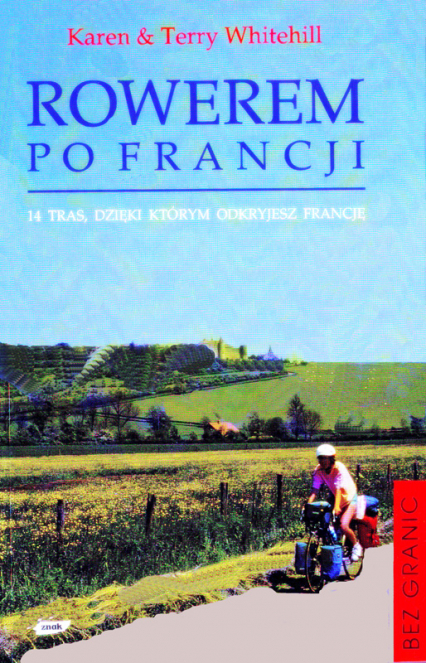 Rowerem po Francji. 14 tras, dzięki którym odkryjesz Francję - Karen Whitehill  | okładka