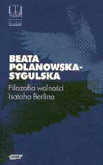 Filozofia wolności Isaiaha Berlina. - Beata Polanowska-Sygulska  | okładka