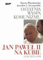 Ostatnia wyspa komunizmu. Jan Paweł II na Kubie - Dorota Warakomska, Jarosław J. ... | okładka
