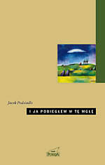 I ja pobiegłem w tę mgłę - Jacek Podsiadło  | okładka