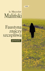 Faustyna znaczy szczęśliwa - ks. Mieczysław Maliński  | okładka