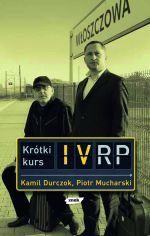 Krótki kurs IV RP - Kamil Durczok, Piotr Mucharski  | okładka