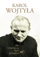 Aby Chrystus się nami posługiwał - bp Karol Wojtyła  | mała okładka