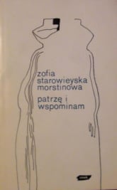 Patrzę i wspominam - Zofia Starowieyska-Morstinowa  | mała okładka