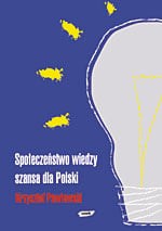 Społeczeństwo wiedzy – szansa dla Polski - Krzysztof Pawłowski  | mała okładka