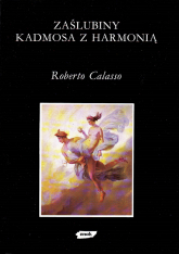 Zaślubiny Kadmosa z Harmonią  - Roberto Calasso  | mała okładka
