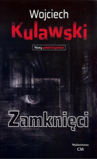 Zamknięci | Kulawski Wojciech (książka) - Księgarnia znak.com.pl